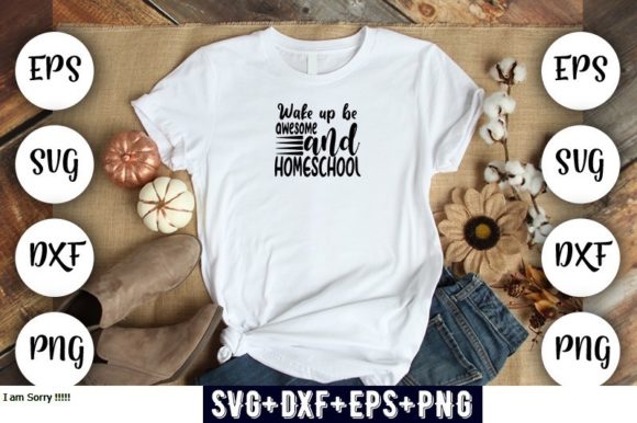 Home School Wake Up Be Awesome and Graphics for T-Shirt Designs