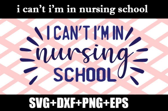 I Can t I m in Nursing School Graphics and Crafts Review