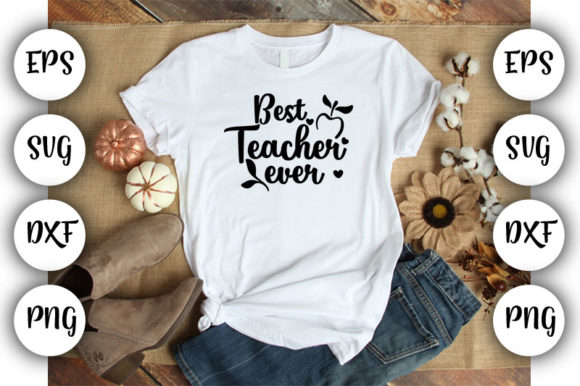 Teacher Best Teacher Ever Graphics for T-Shirt Designs