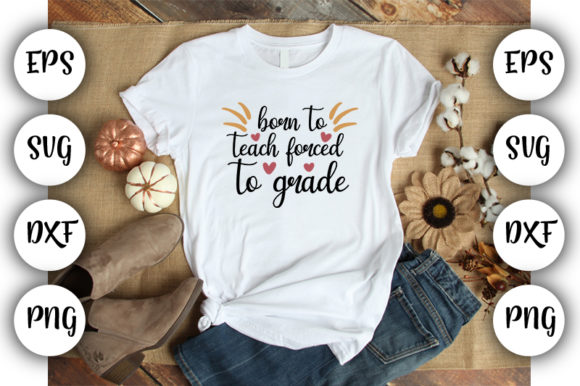 Teacher Design Born to Teach Forced to: A Powerful Graphic for T-Shirt Designs