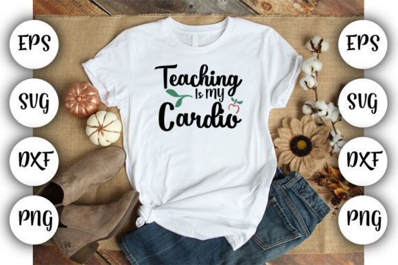 Teacher Teaching Is My Cardio